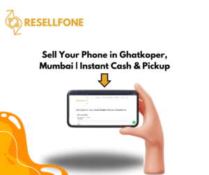 sell your phone in ghatkoper mumbai instant cash & pickup