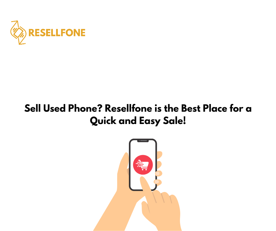 Sell Used Phone? Resellfone is the Best Place for a Quick and Easy Sale!