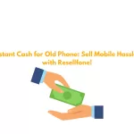 get instant cash for old phone sell mobile hasssle free with resellfone