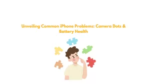 Unveiling Common iPhone Problems: Camera Dots & Battery Health